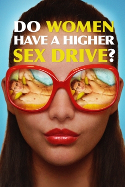 Watch Do Women Have a Higher Sex Drive? (2018) Online FREE