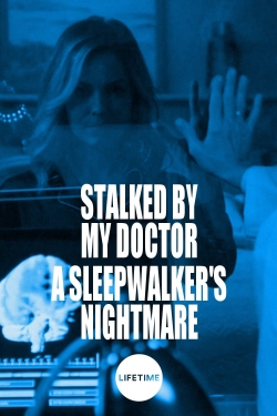 Watch Stalked by My Doctor: A Sleepwalker's Nightmare (2019) Online FREE