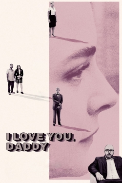 Watch I Love You, Daddy (2017) Online FREE