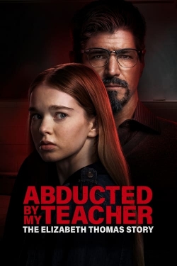 Watch Abducted by My Teacher: The Elizabeth Thomas Story (2023) Online FREE