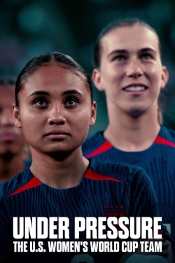 Watch Under Pressure: The U.S. Women's World Cup Team (2023) Online FREE