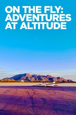 Watch On The Fly: Adventures at Altitude (2023) Online FREE