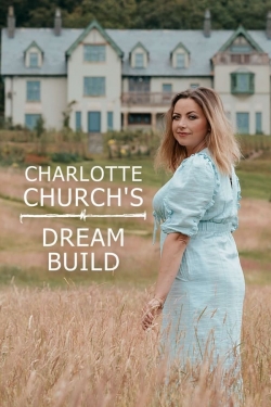 Watch Charlotte Church's Dream Build (2022) Online FREE