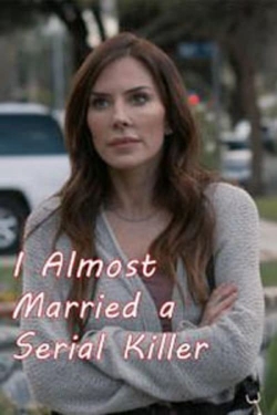 Watch I Almost Married a Serial Killer (2019) Online FREE