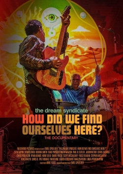 Watch The Dream Syndicate: How Did We Find Ourselves Here? (2022) Online FREE