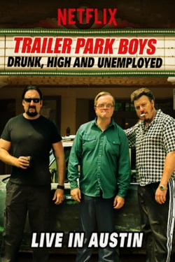 Watch Trailer Park Boys: Drunk, High and Unemployed: Live In Austin (2015) Online FREE