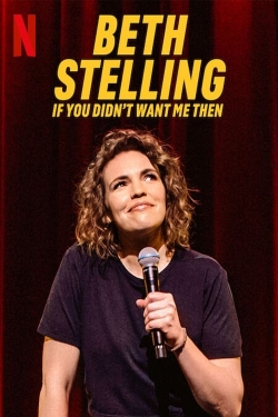 Watch Beth Stelling: If You Didn't Want Me Then (2023) Online FREE