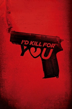 Watch I'd Kill for You (2018) Online FREE