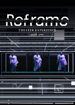 Watch Reframe THEATER EXPERIENCE with you (2020) Online FREE