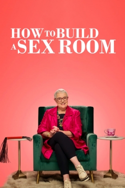 Watch How To Build a Sex Room (2022) Online FREE