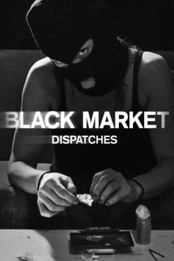 Watch Black Market: Dispatches (2016) Online FREE