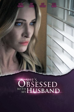 Watch She's Obsessed With My Husband (2024) Online FREE