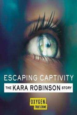 Watch Escaping Captivity: The Kara Robinson Story (2021) Online FREE