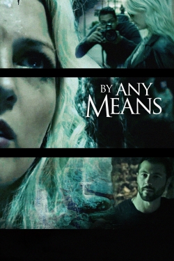 Watch By Any Means (2017) Online FREE