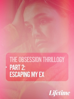 Watch Obsession: Escaping My Ex (2020) Online FREE