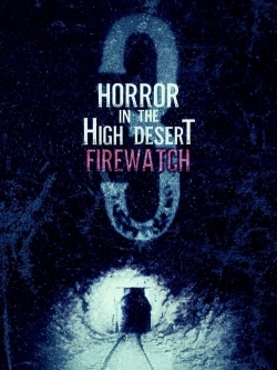 Watch Horror in the High Desert 3: Firewatch (2024) Online FREE