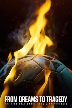 Watch From Dreams to Tragedy: The Fire that Shook Brazilian Football (2024) Online FREE