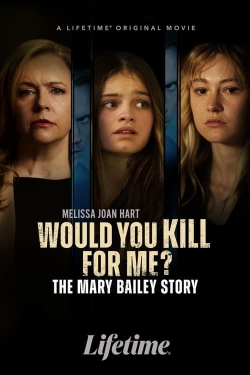 Watch Would You Kill for Me? The Mary Bailey Story (2023) Online FREE