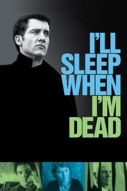 Watch I'll Sleep When I'm Dead (2003) Online FREE