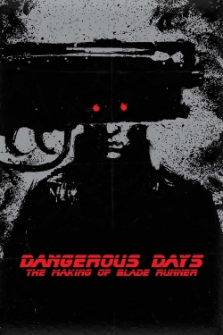 Watch Dangerous Days: Making 'Blade Runner' (2007) Online FREE