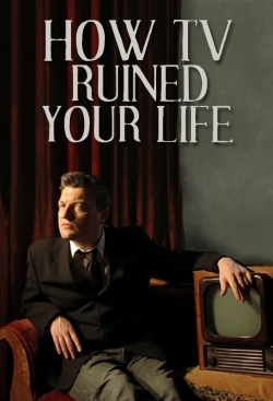 Watch How TV Ruined Your Life (2011) Online FREE