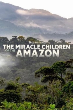 Watch TMZ Investigates: The Miracle Children of the Amazon (2023) Online FREE