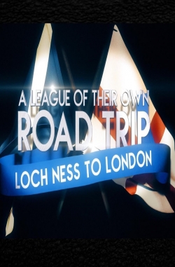 Watch A League Of Their Own UK Road Trip:Loch Ness To London (2021) Online FREE