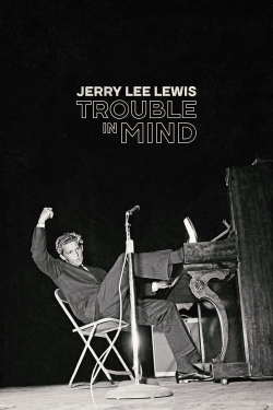 Watch Jerry Lee Lewis: Trouble in Mind (2022) Online FREE