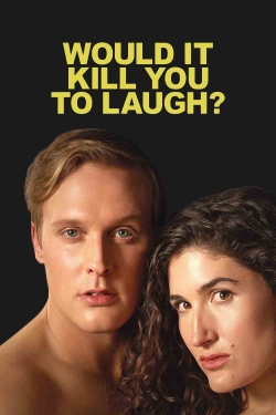 Watch Would It Kill You to Laugh? (2022) Online FREE