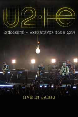 Watch U2: iNNOCENCE + eXPERIENCE Live in Paris (2015) Online FREE