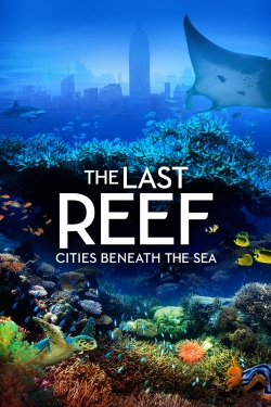 Watch The Last Reef: Cities Beneath the Sea (2012) Online FREE