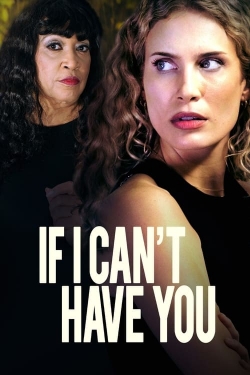 Watch If I Can't Have You (2023) Online FREE