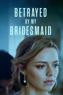Watch Betrayed by My Bridesmaid (2022) Online FREE