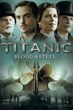 Watch Titanic: Blood and Steel (2012) Online FREE