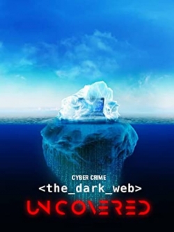 Watch Cyber Crime: The Dark Web Uncovered (2022) Online FREE