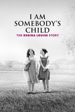 Watch I Am Somebody's Child: The Regina Louise Story (2019) Online FREE