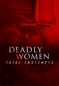 Watch Deadly Women: Fatal Instincts (2022) Online FREE