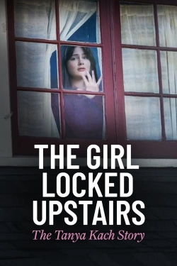 Watch The Girl Locked Upstairs: The Tanya Kach Story (2024) Online FREE