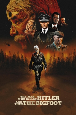 Watch The Man Who Killed Hitler and Then the Bigfoot (2019) Online FREE