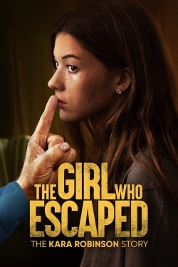 Watch The Girl Who Escaped: The Kara Robinson Story (2023) Online FREE