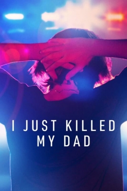 Watch I Just Killed My Dad (2022) Online FREE