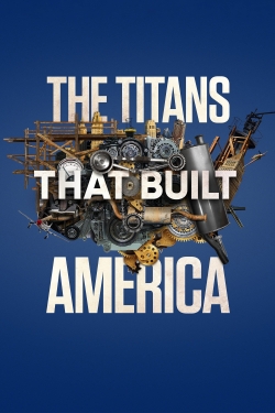 Watch The Titans That Built America (2021) Online FREE