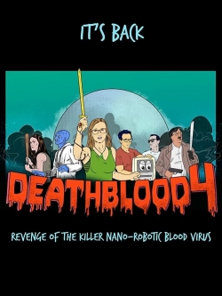 Watch Death Blood 4: Revenge of the Killer Nano-Robotic Blood Virus (0000) Online FREE