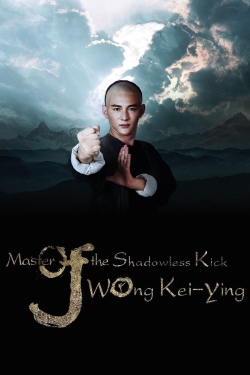 Watch Master Of The Shadowless Kick: Wong Kei-Ying (2016) Online FREE