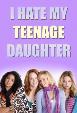 Watch I Hate My Teenage Daughter (2011) Online FREE