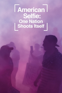 Watch American Selfie: One Nation Shoots Itself (2020) Online FREE