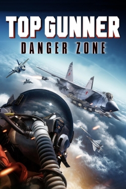 Watch Top Gunner: Danger Zone (2022) Online FREE