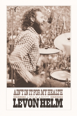 Watch Ain't in It for My Health: A Film About Levon Helm (2010) Online FREE
