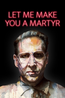 Watch Let Me Make You a Martyr (2016) Online FREE