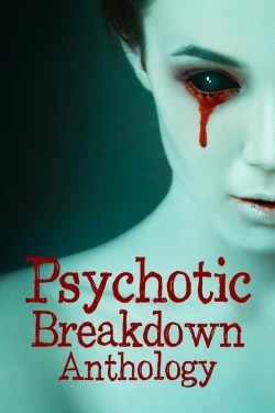 Watch Psychotic Breakdown Anthology (2023) Online FREE